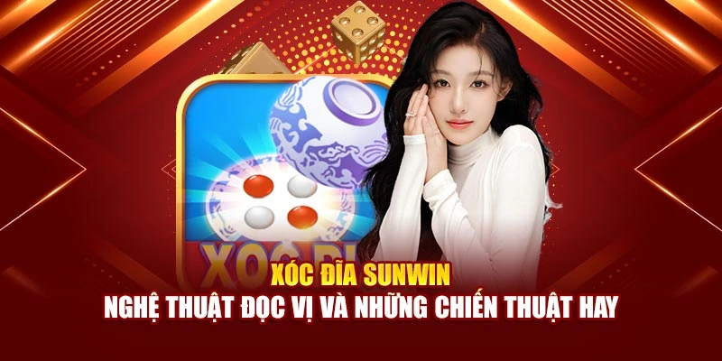 Xóc Đĩa Sunwin - Mẹo Chơi Cá Cược Thắng Lớn