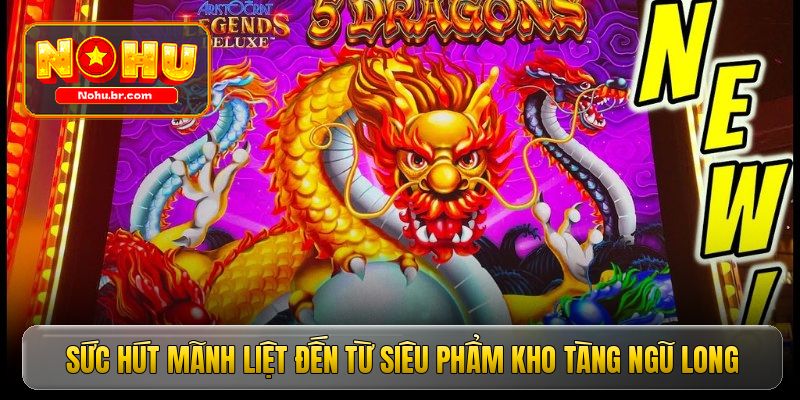 Kho Tàng Ngũ Long - Cách săn Jackpot cực dễ cho người mới