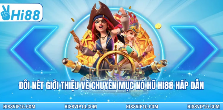 HI88 Slot Game – Cơ Hội Đổi Đời Với Jackpot Khủng