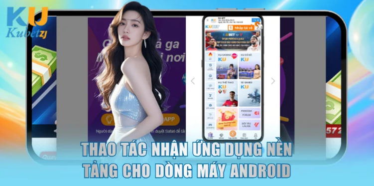 Thao tác nhận ứng dụng nền tảng cho dòng máy Android