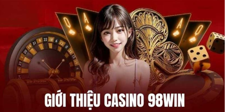 Giải mã sự bùng nổ của Casino 98Win và bí quyết làm chủ bàn cược chuẩn