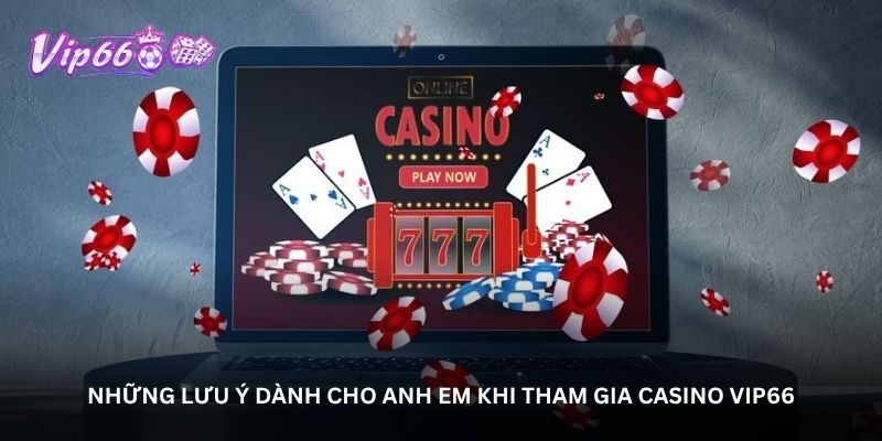 Những lưu ý dành cho anh em khi tham gia Casino vip66