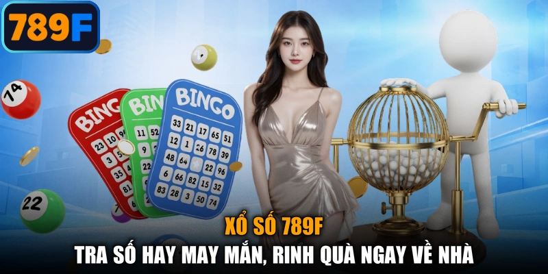 Xổ Số 789F - Tra Số Hay May Mắn, Rinh Quà Ngay Về Nhà