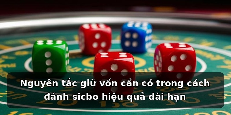 Nguyên tắc giữ vốn cần có trong cách đánh sicbo hiệu quả dài hạn